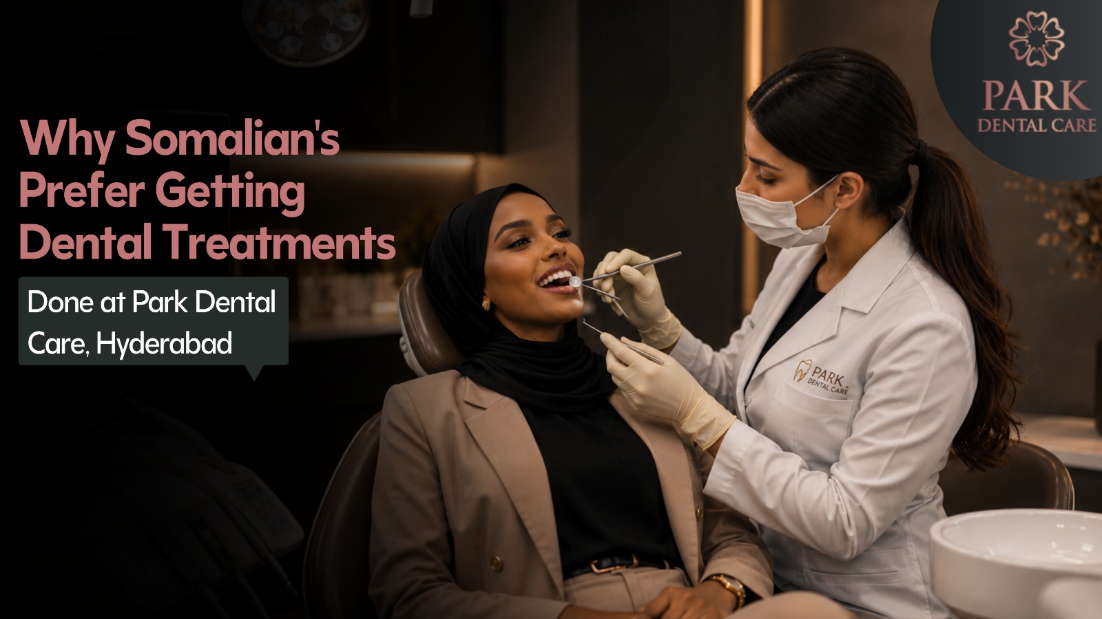 Why Somalians Prefer Getting Dental Treatments Done at Park Dental Care, Hyderabad